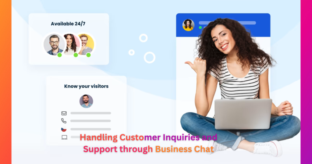 Handling Customer Inquiries and Support through Business Chat