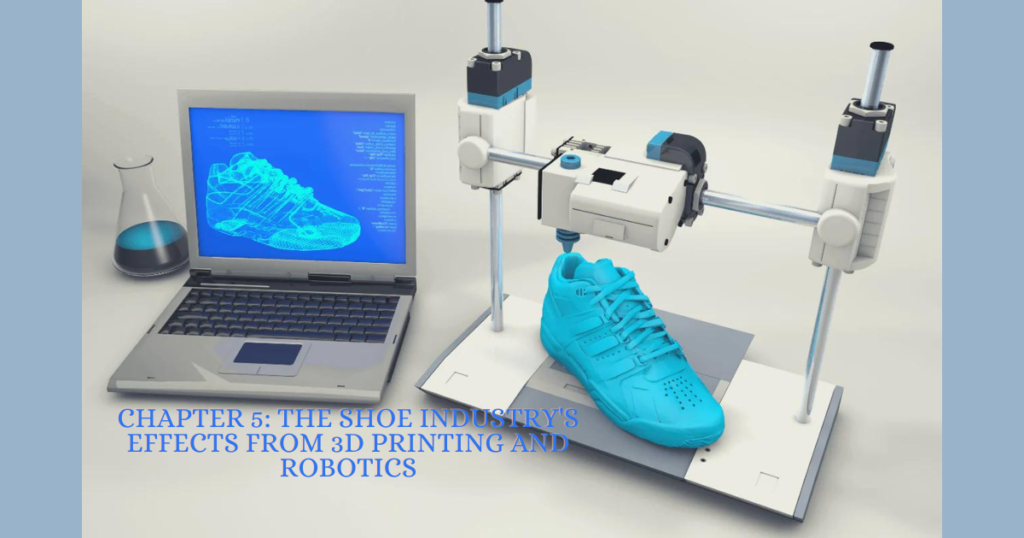 Chapter 5: The Shoe Industry's Effects from 3D Printing and Robotics
