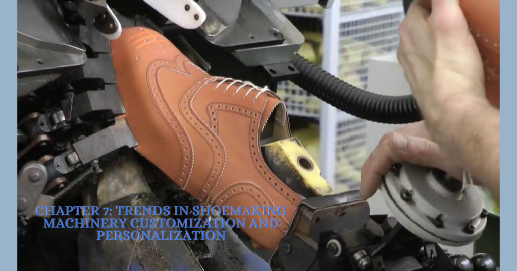 Chapter 7: Trends in Shoemaking Machinery Customization and Personalization