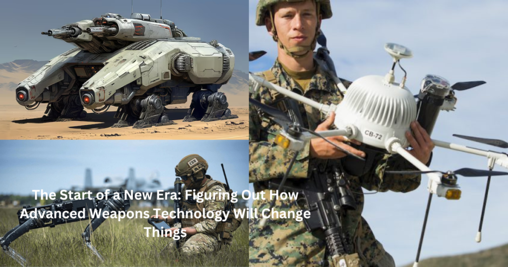 The Start of a New Era: Figuring Out How Advanced Weapons Technology Will Change Things 