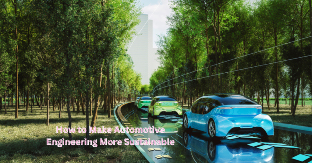  How to Make Automotive Engineering More Sustainable