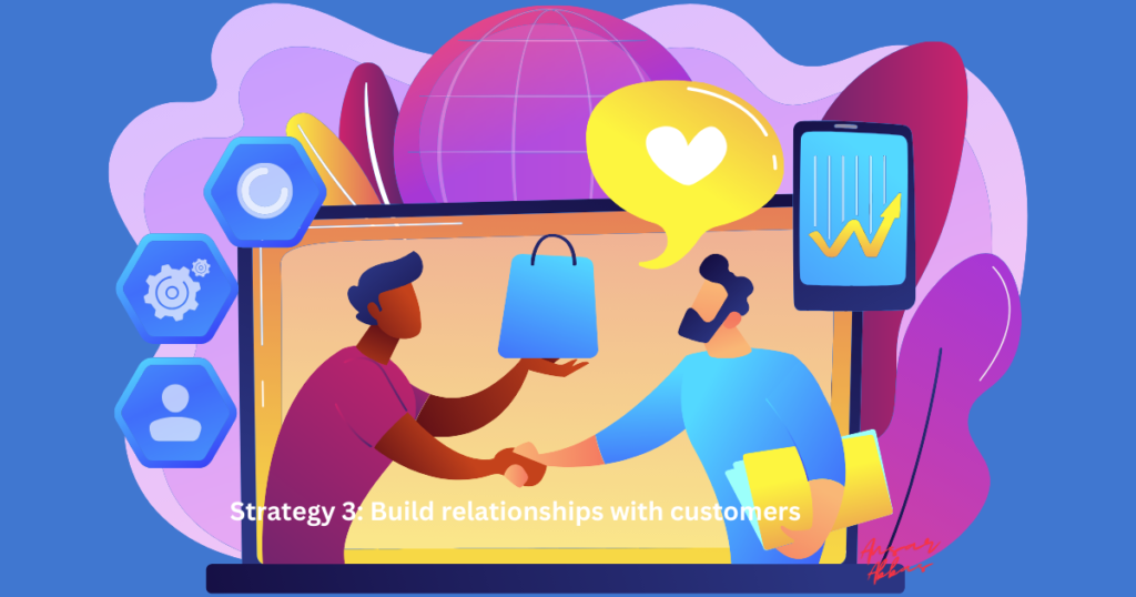 Strategy 3: Build relationships with customers