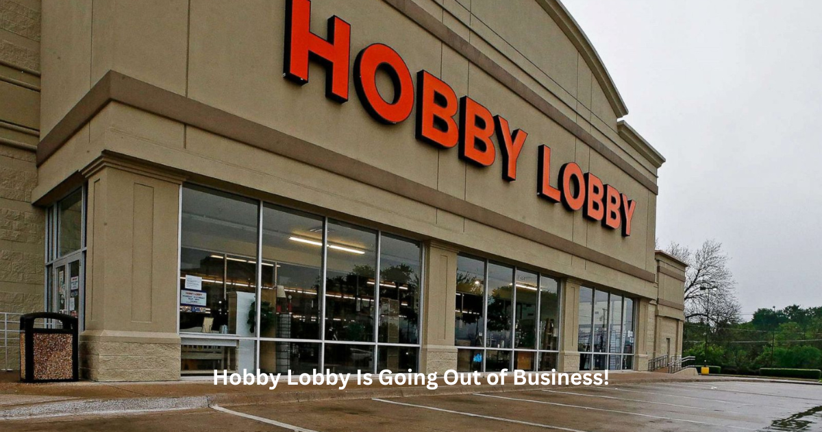 Heartbreaking Announcement: Why Hobby Lobby Is Going Out of Business!