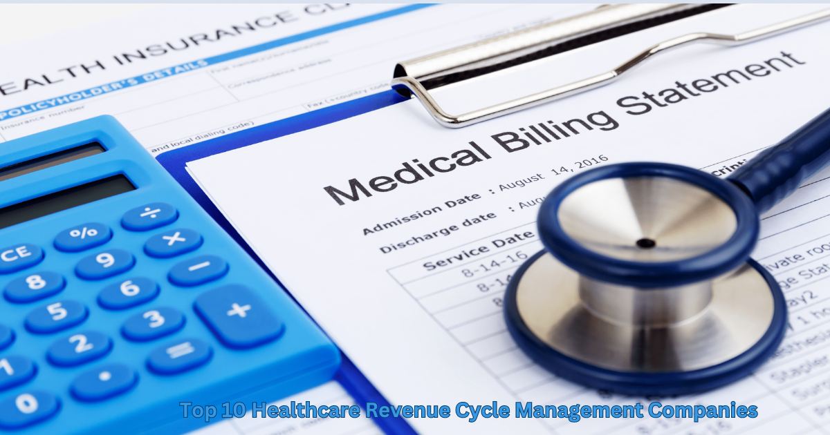 Top 10 Healthcare Revenue Cycle Management Companies: Optimizing Financial Performance in Healthcare